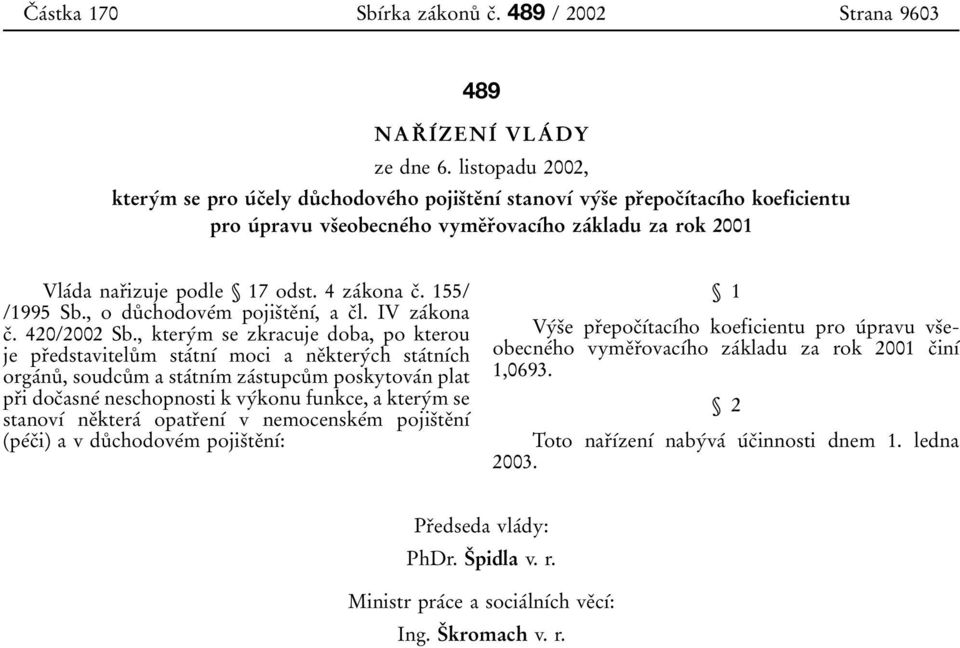 ї 17 odst. 4 zaбkona cо. 155/ /1995 Sb., o duй chodoveбm pojisоteоnуб, a cоl. IV zaбkona cо. 420/2002 Sb.