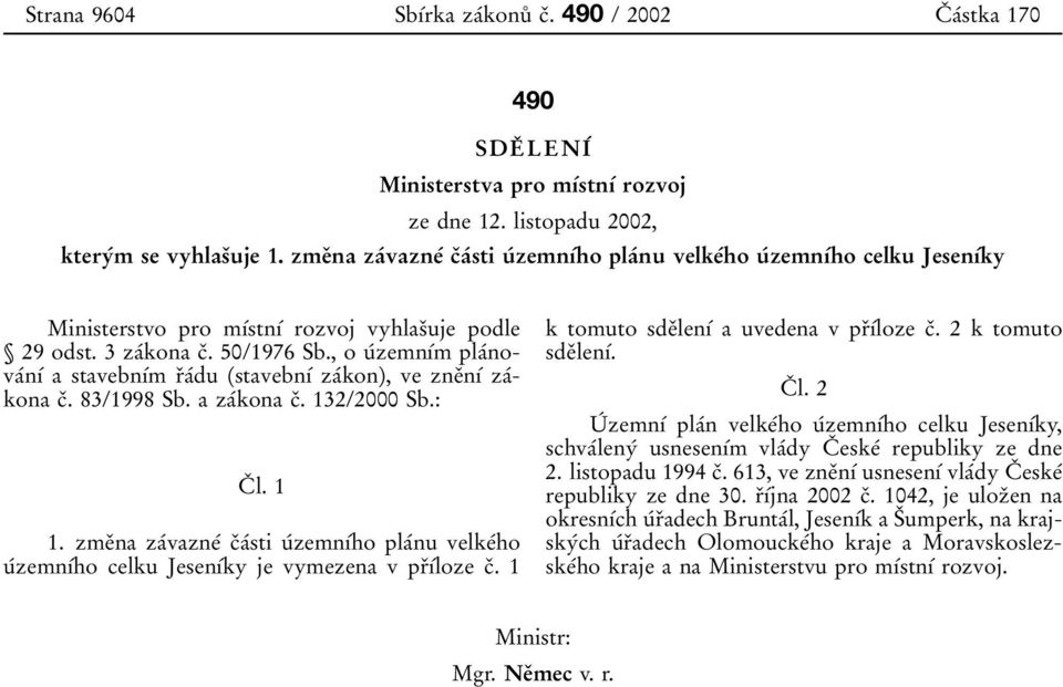 , o uбzemnубm plaбnovaбnуб a stavebnубm rоaбdu (stavebnуб zaбkon), ve zneоnуб zaбkona cо. 83/1998 Sb. a zaбkona cо. 132/2000 Sb.: Cо l. 1 1.