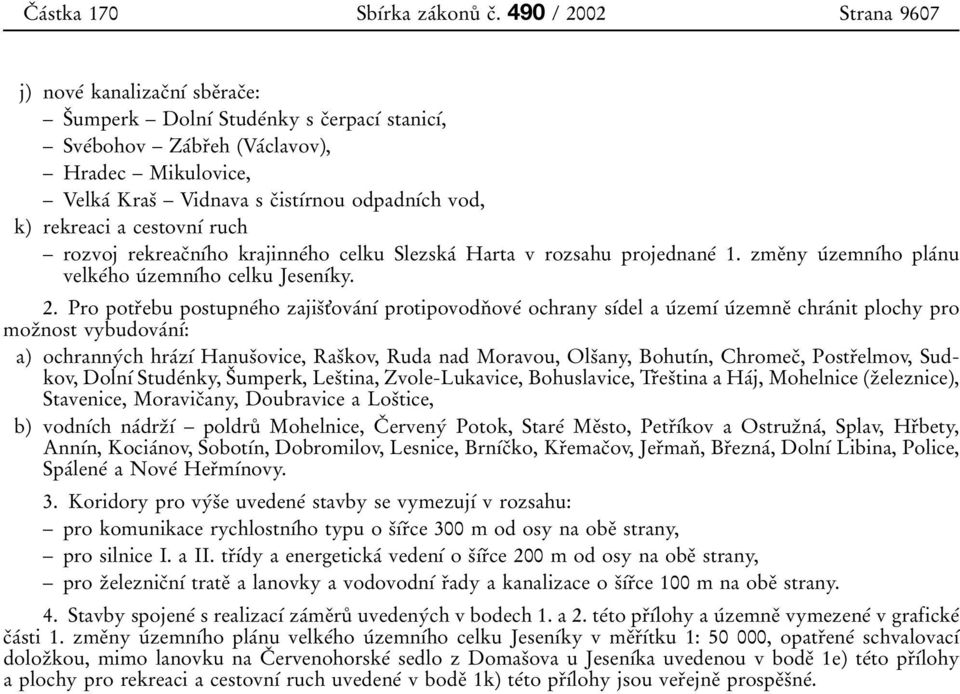 odpadnубch vod, k) rekreaci a cestovnуб ruch rozvoj rekreacоnубho krajinneбho celku Slezskaб Harta vrozsahu projednaneб 1. zmeоny uбzemnубho plaбnu velkeбho uбzemnубho celku JesenУбky. 2.