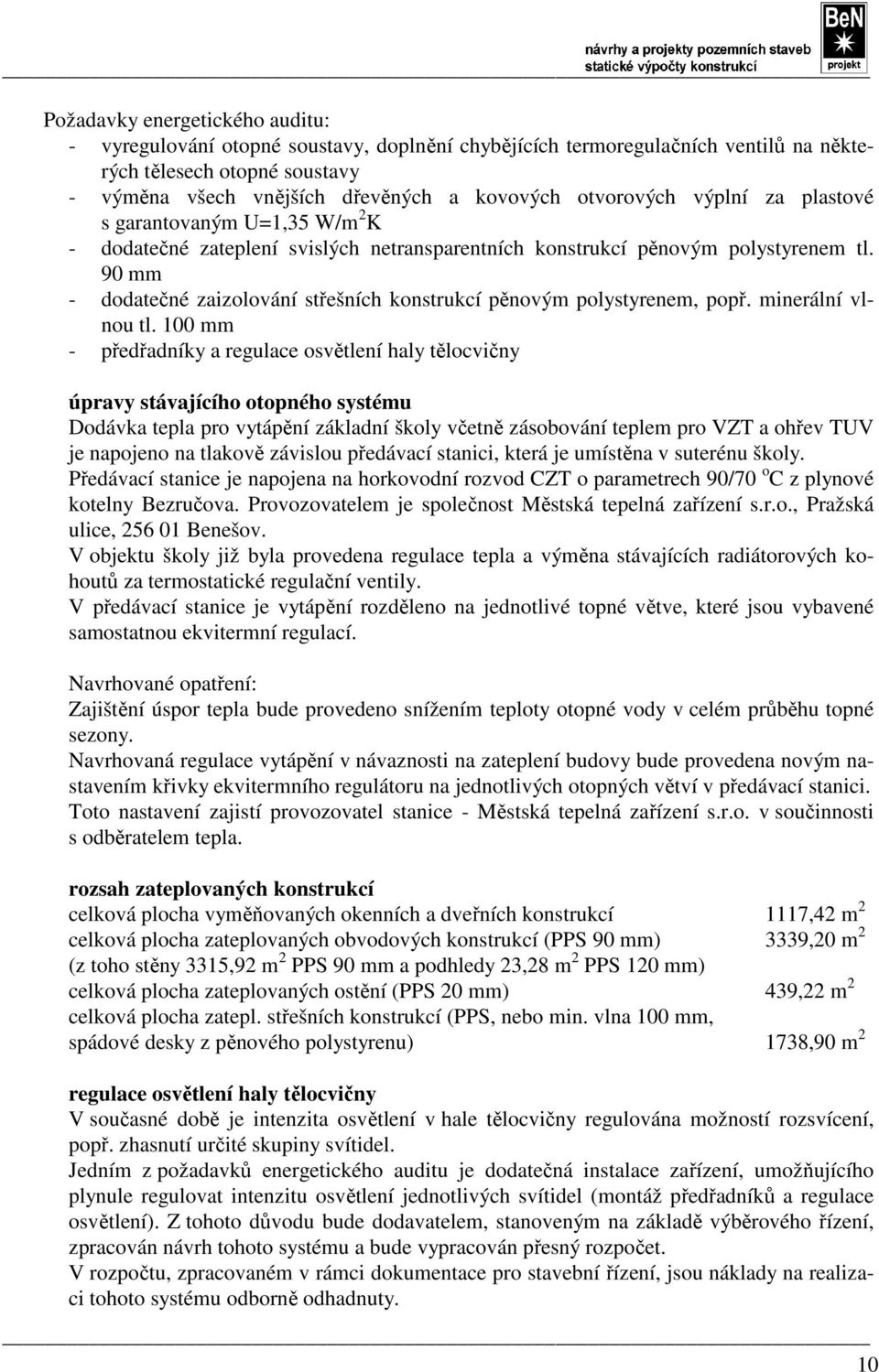 90 mm - dodatečné zaizolování střešních konstrukcí pěnovým polystyrenem, popř. minerální vlnou tl.