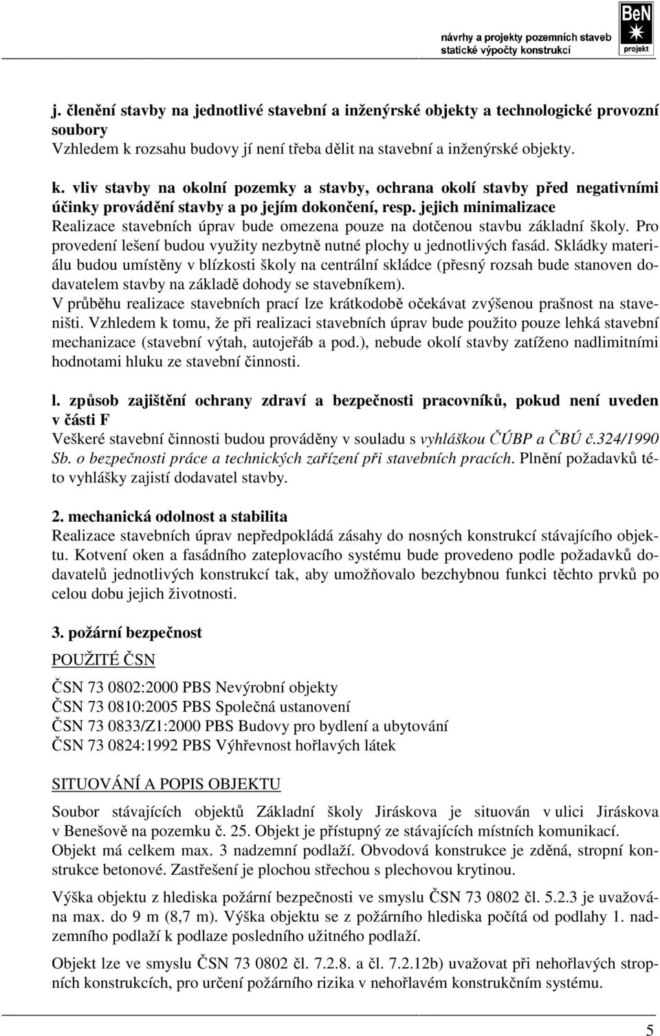 vliv stavby na okolní pozemky a stavby, ochrana okolí stavby před negativními účinky provádění stavby a po jejím dokončení, resp.