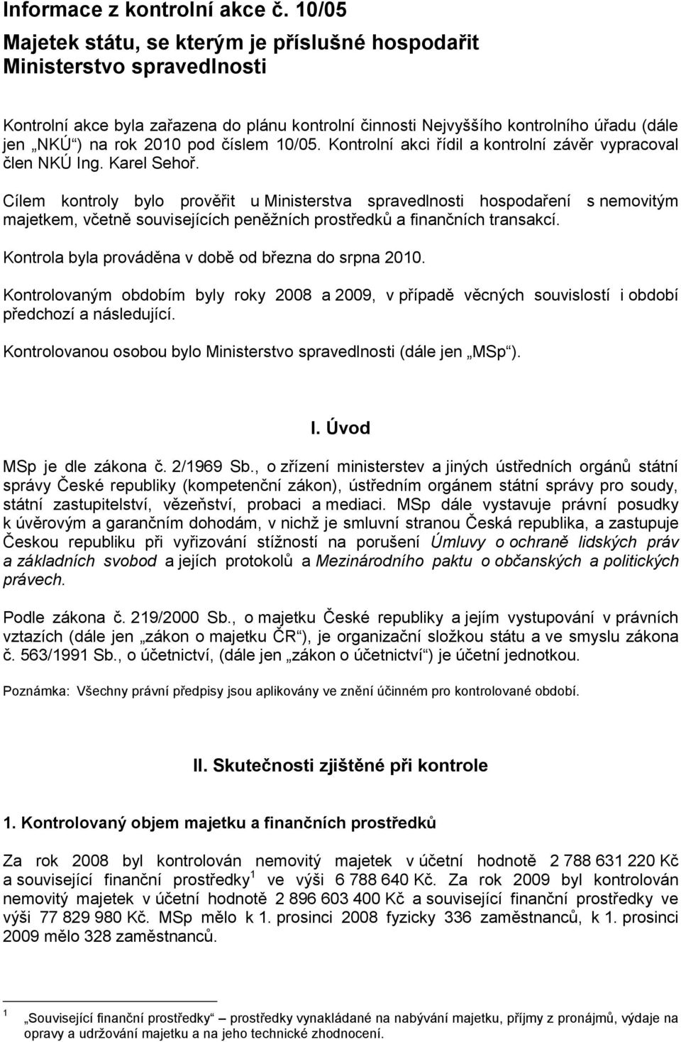 číslem 10/05. Kontrolní akci řídil a kontrolní závěr vypracoval člen NKÚ Ing. Karel Sehoř.