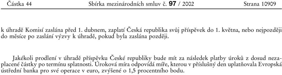 kveяtna, nebo nejpozdeяji do meяsѕтce po zaslaтnѕт vyтzvy k uтhradeя, pokud byla zaslaтna pozdeяji.