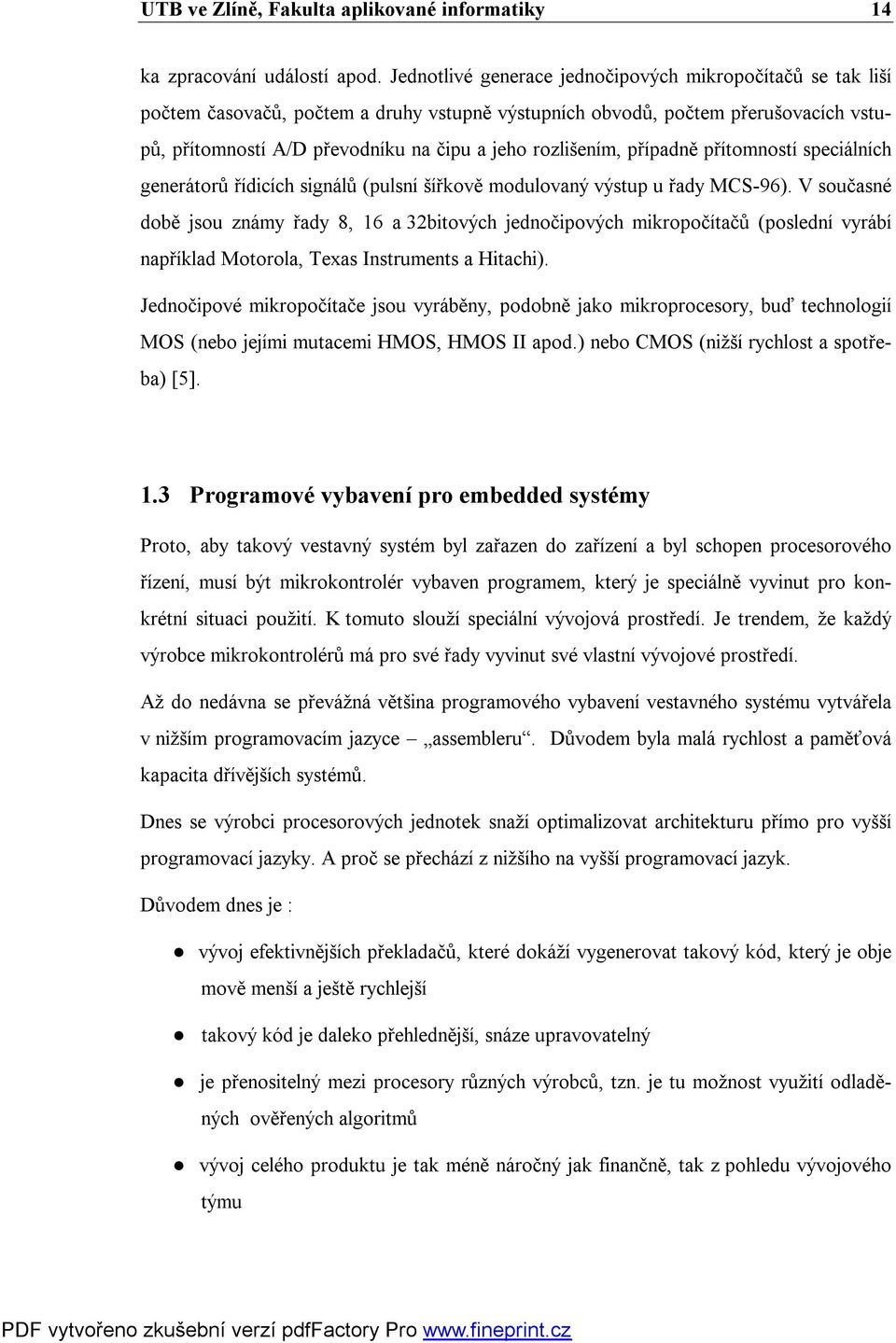 rozlišením, případně přítomností speciálních generátorů řídicích signálů (pulsní šířkově modulovaný výstup u řady MCS-96).