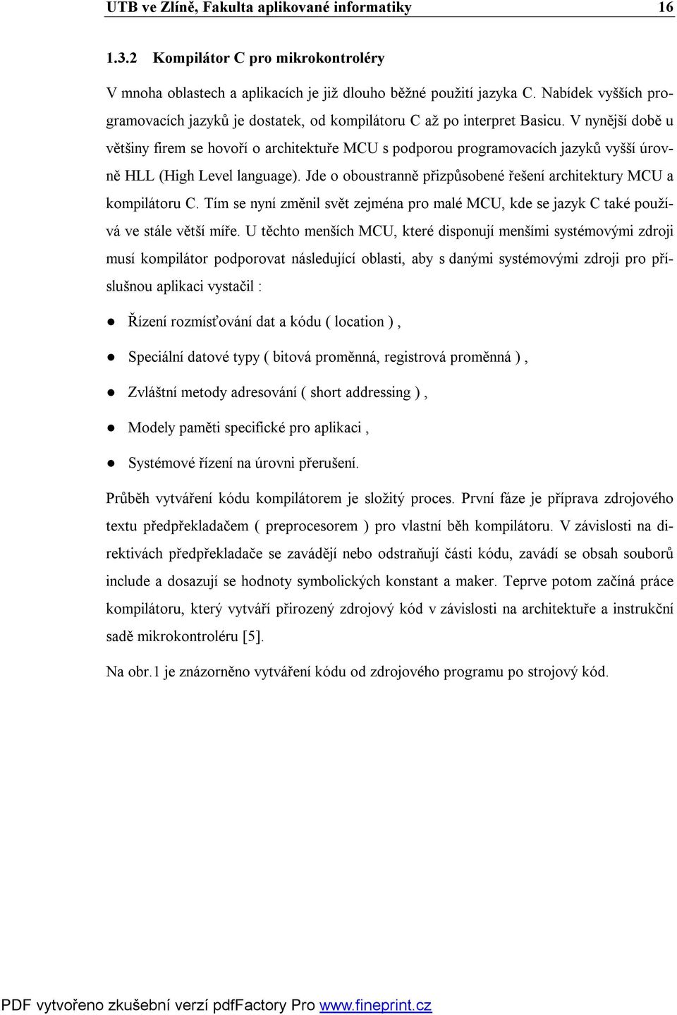 V nynější době u většiny firem se hovoří o architektuře MCU s podporou programovacích jazyků vyšší úrovně HLL (High Level language).