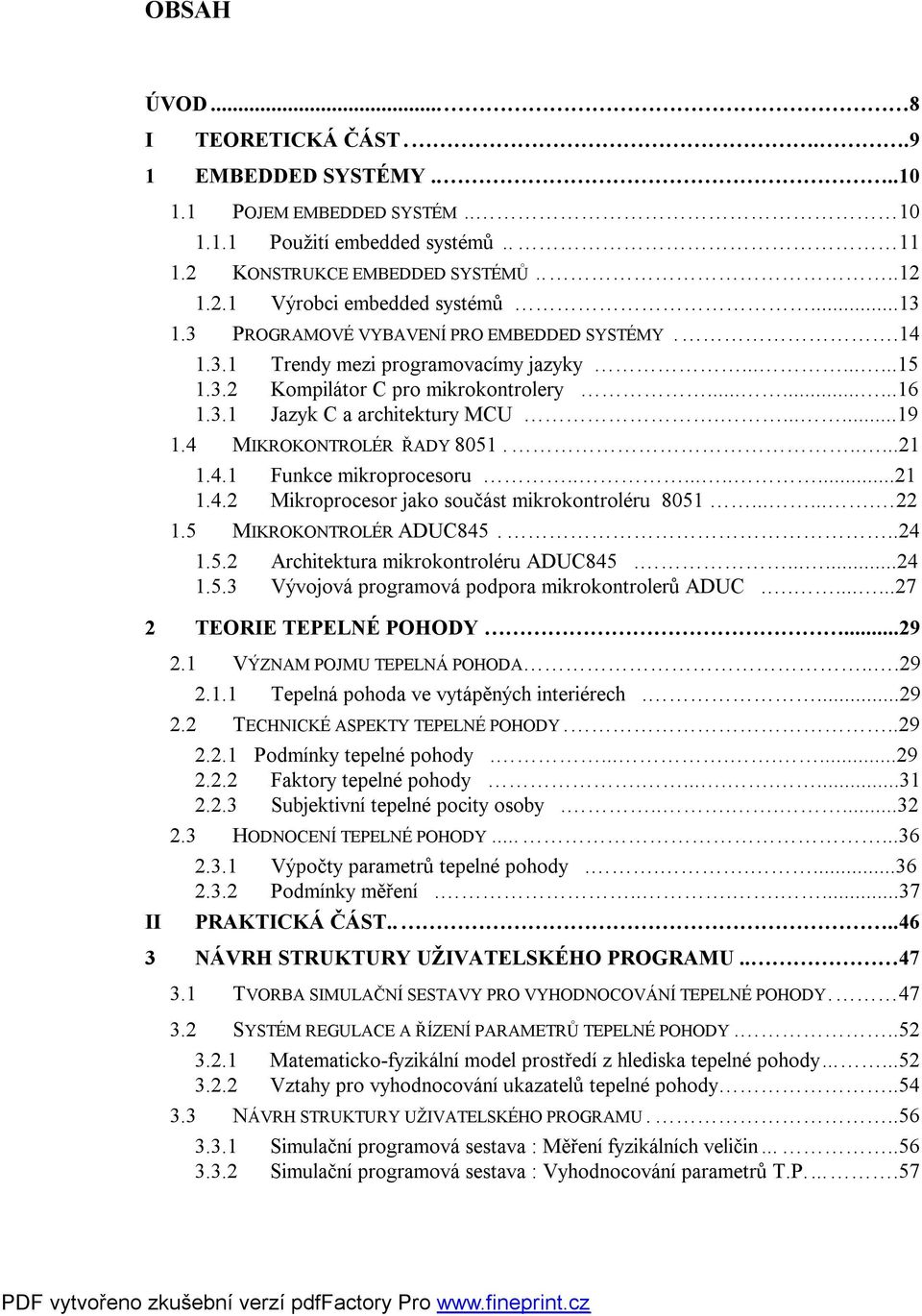 4 MIKROKONTROLÉR ŘADY 8051......21 1.4.1 Funkce mikroprocesoru..........21 1.4.2 Mikroprocesor jako součást mikrokontroléru 8051....... 22 1.5 MIKROKONTROLÉR ADUC845...24 1.5.2 Architektura mikrokontroléru ADUC845.