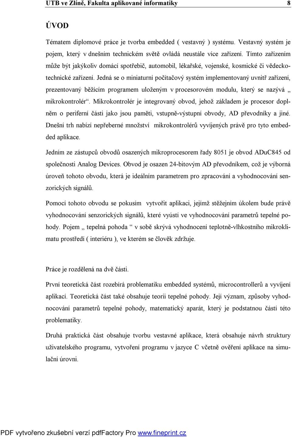 Tímto zařízením může být jakýkoliv domácí spotřebič, automobil, lékařské, vojenské, kosmické či vědeckotechnické zařízení.