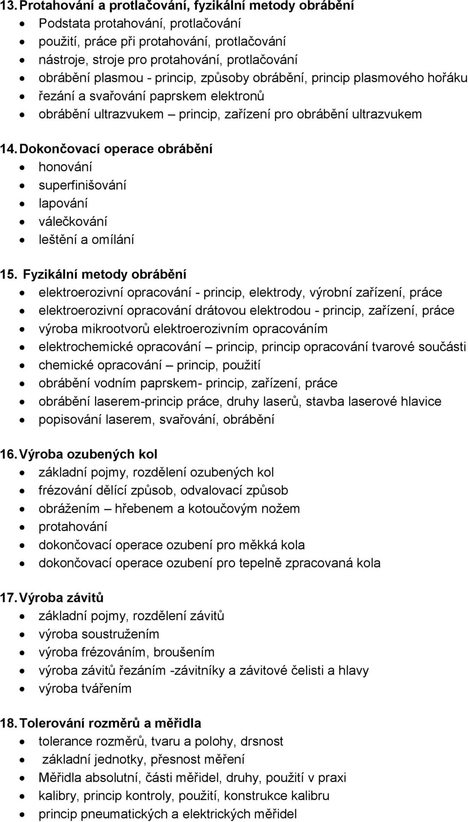 Dokončovací operace obrábění honování superfinišování lapování válečkování leštění a omílání 15.