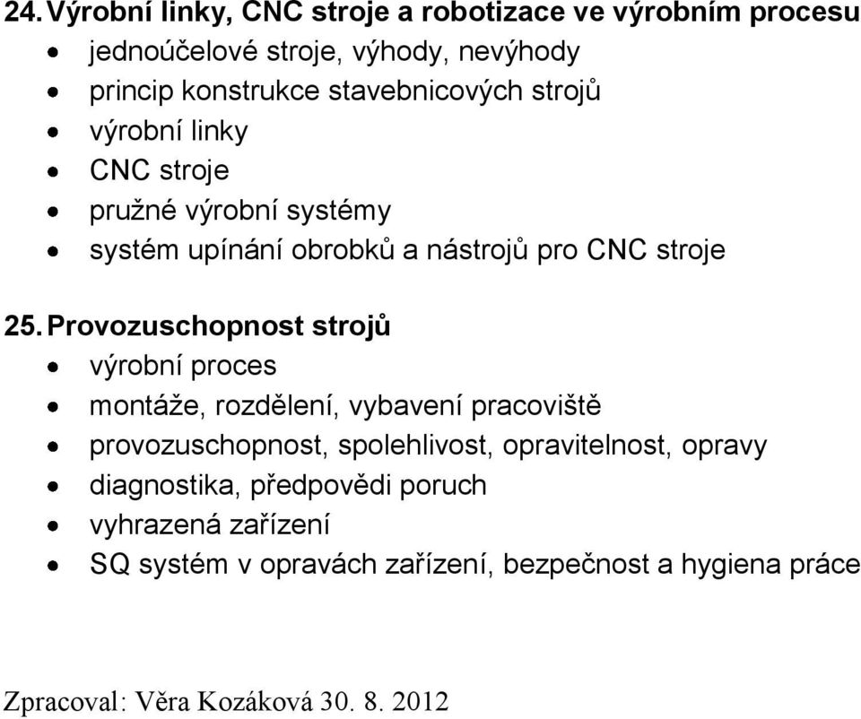 Provozuschopnost strojů výrobní proces montáže, rozdělení, vybavení pracoviště provozuschopnost, spolehlivost, opravitelnost,