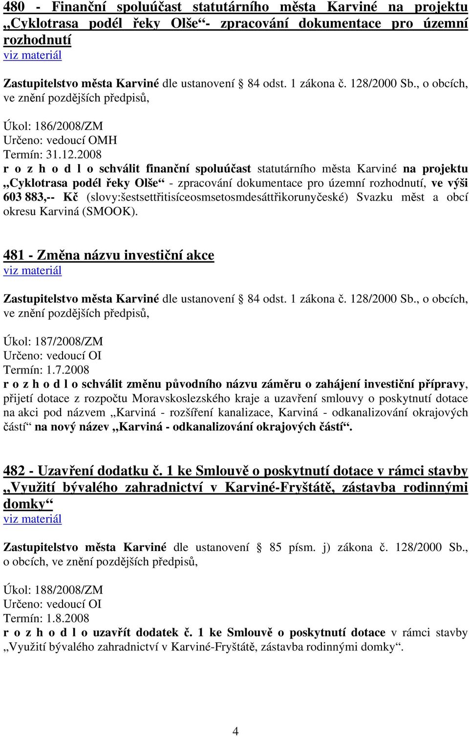 /2000 Sb., o obcích, ve znění pozdějších předpisů, Úkol: 186/2008/ZM Určeno: vedoucí OMH Termín: 31.12.