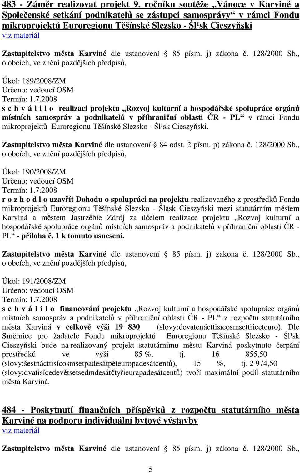 Karviné dle ustanovení 85 písm. j) zákona č. 128/2000 Sb., o obcích, ve znění pozdějších předpisů, Úkol: 189/2008/ZM Určeno: vedoucí OSM Termín: 1.7.