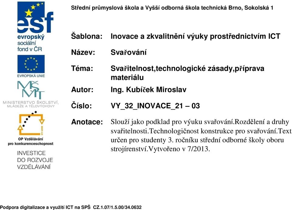 Kubíček Miroslav Číslo: VY_32_INOVACE_21 03 Anotace: Slouží jako podklad pro výuku svařování.rozdělení a druhy svařitelnosti.