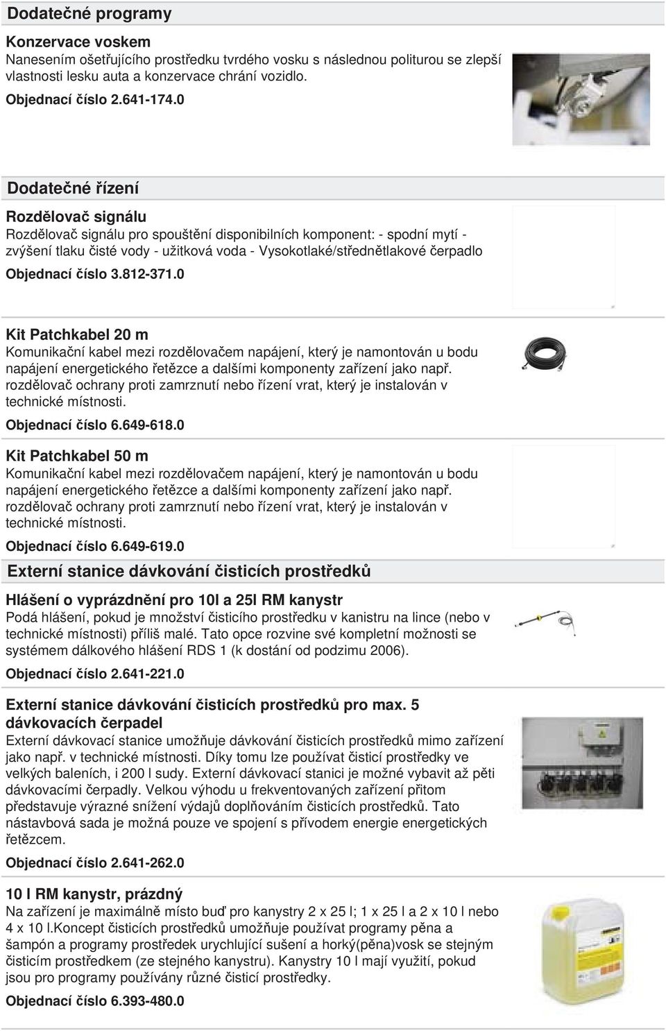 íslo 3.812-371.0 Kit Patchkabel 20 m Komunika ní kabel mezi rozd lova em napájení, který je namontován u bodu napájení energetického et zce a dalšími komponenty za ízení jako nap.