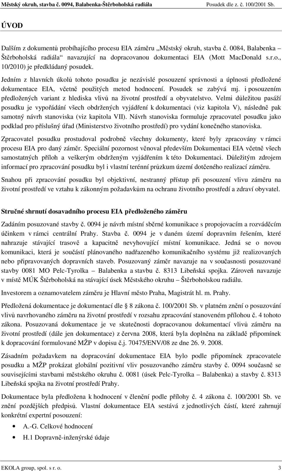 i posouzením předložených variant z hlediska vlivů na životní prostředí a obyvatelstvo.