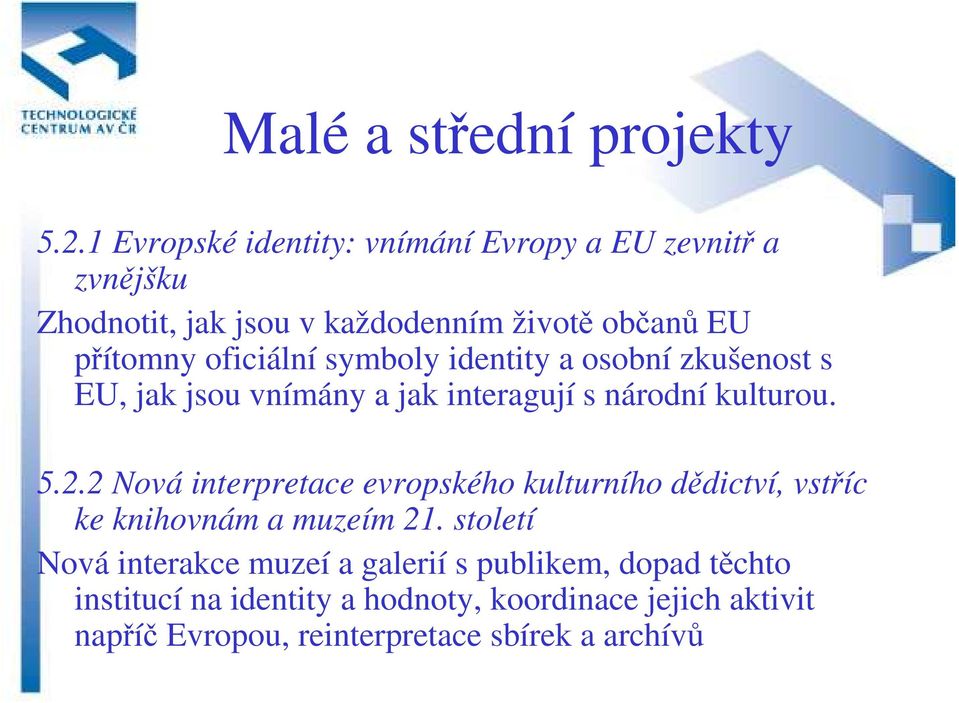 oficiální symboly identity a osobní zkušenost s EU, jak jsou vnímány a jak interagují s národní kulturou. 5.2.