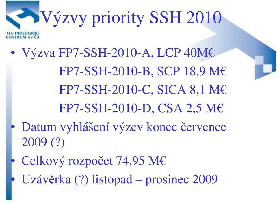 FP7-SSH-2010-D, CSA 2,5 M Datum vyhlášení výzev konec