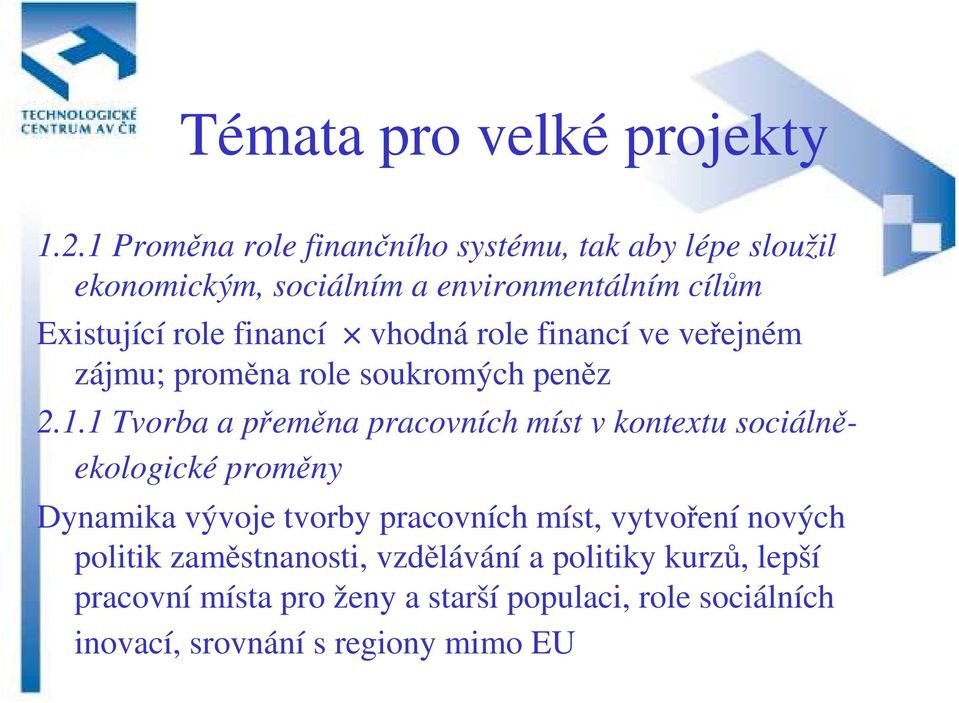 vhodná role financí ve veřejném zájmu; proměna role soukromých peněz 2.1.