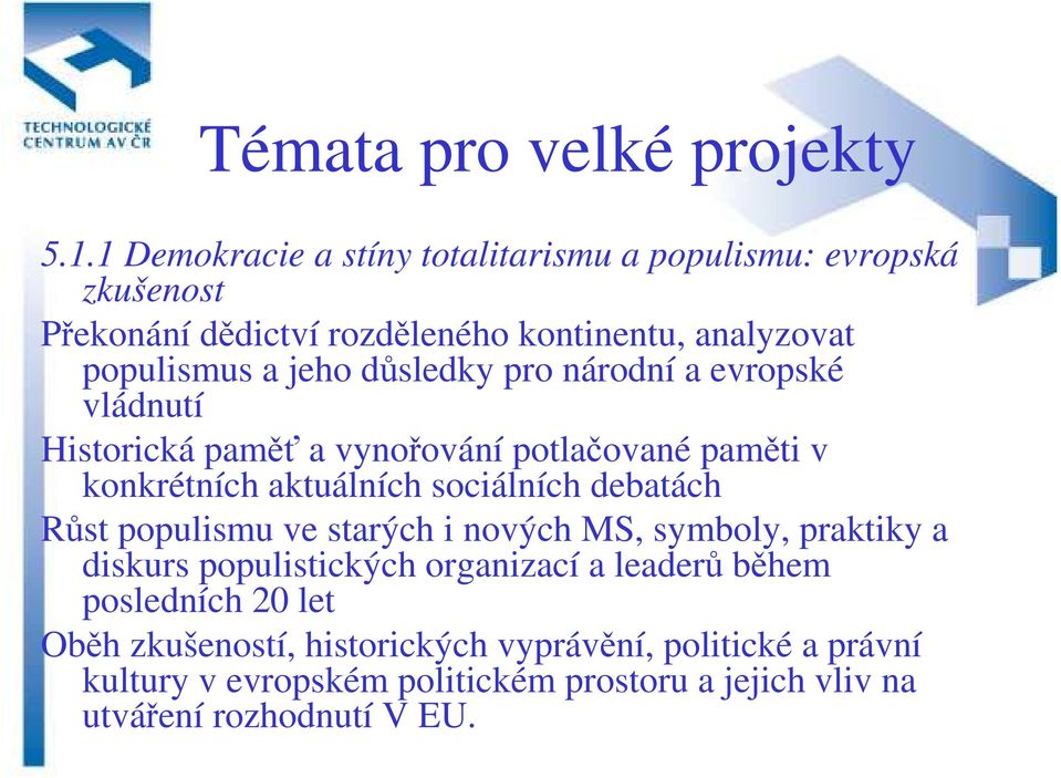 důsledky pro národní a evropské vládnutí Historická paměť a vynořování potlačované paměti v konkrétních aktuálních sociálních debatách Růst