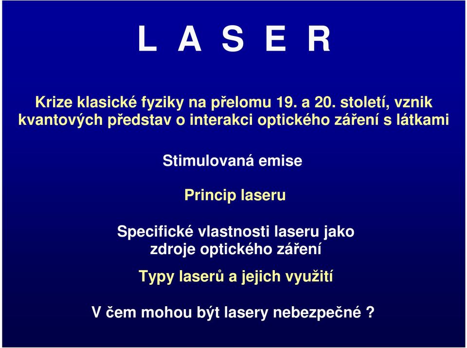 látkami Stimulovaná emise Princip laseru Specifické vlastnosti laseru