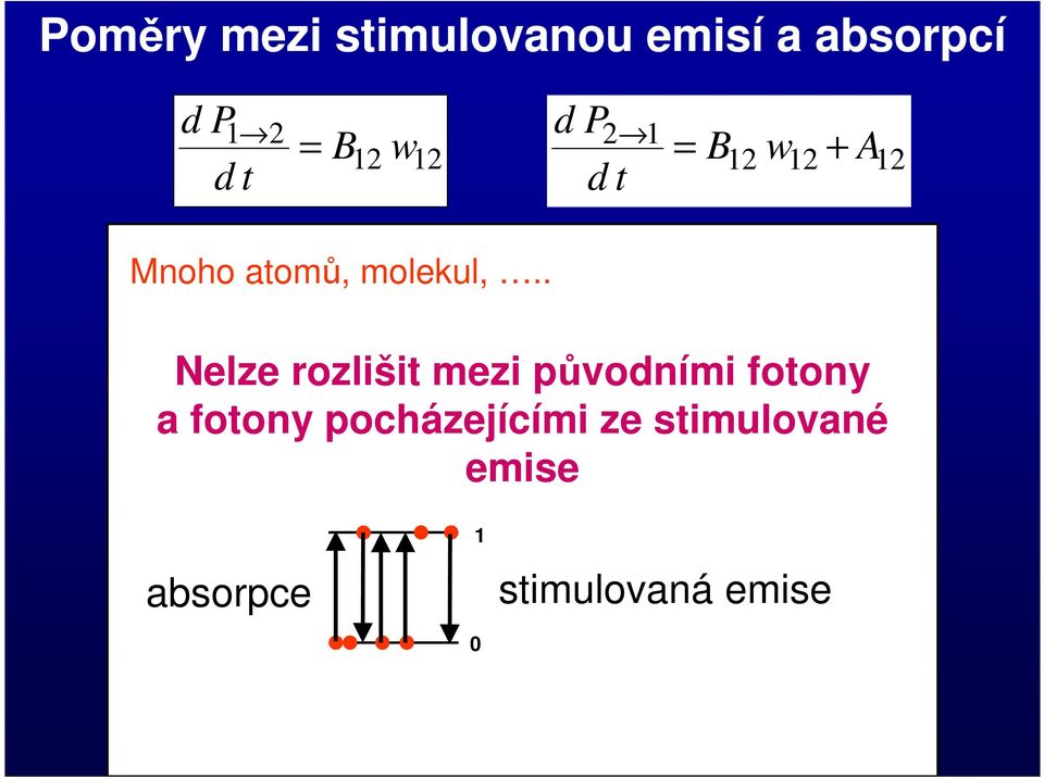 . d P = B w + A d t 12 12 12 Nelze rozlišit mezi