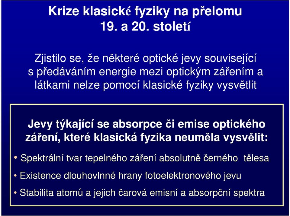 nelze pomocí klasické fyziky vysvětlit Jevy týkající se absorpce či emise optického záření, které klasická