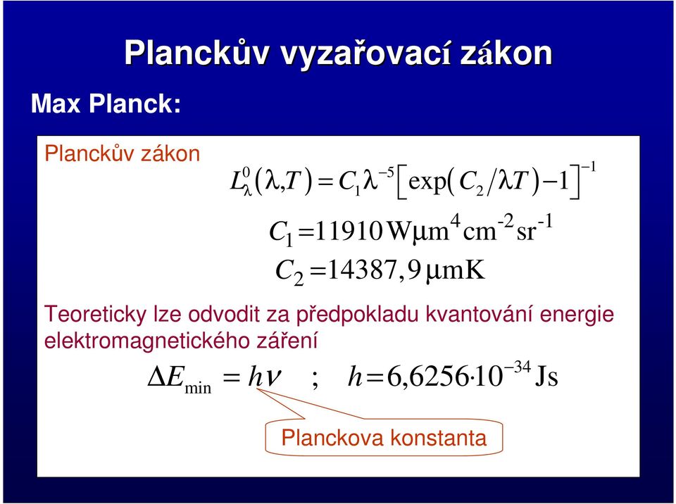 kvantování energie elektromagnetického záření E min = hν Planckova