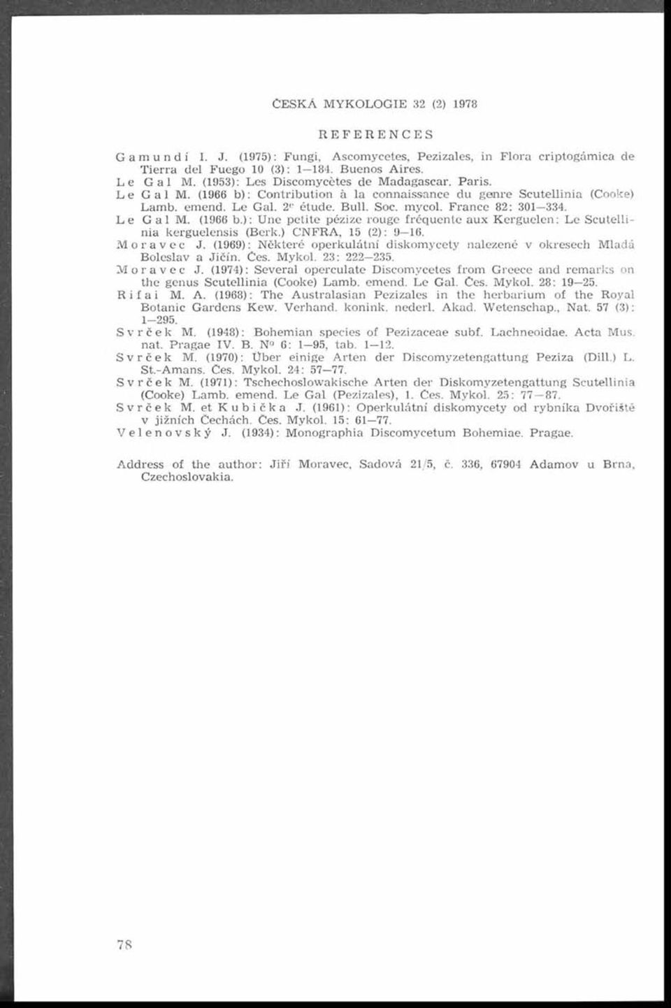 F ran ce 82: 301 334. L e G a 1 M. (1966 b.): U ne p etite pézize rouge fréq u en te au x K erg u elen : Le S cu tellinia kerguelensis (Berk.) CNFRA, 15 (2): 9 16. M oravec J.
