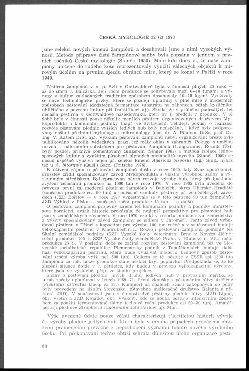M álo kdo dnes ví, že naše žam piony uložené do ru dého koše reprezentovaly využití válečných o b jek tů k m í rovým účelům na prvním sjezdu obránců m íru, který se konal v P aříži v roce 1949.