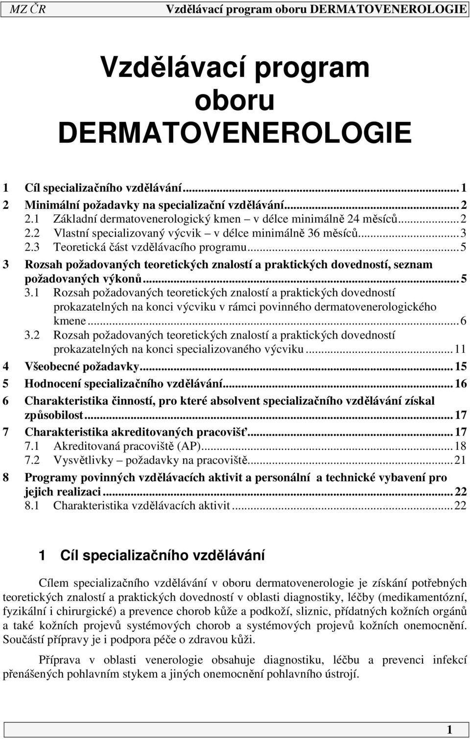 ..5 3 Rozsah požadovaných teoretických znalostí a praktických dovedností, seznam požadovaných výkonů... 5 3.