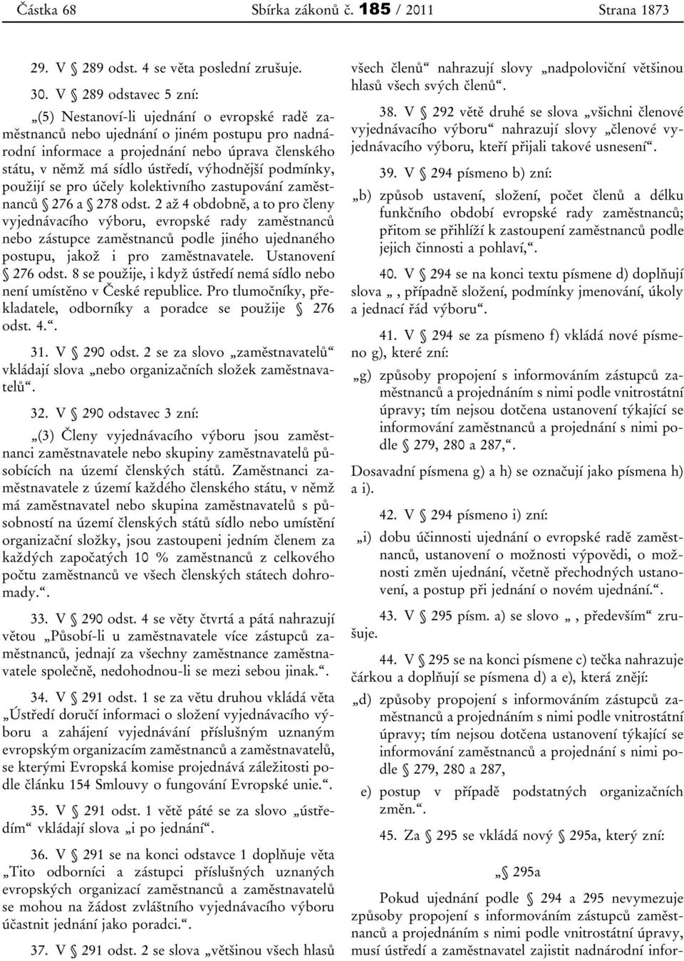 výhodnější podmínky, použijí se pro účely kolektivního zastupování zaměstnanců 276 a 278 odst.