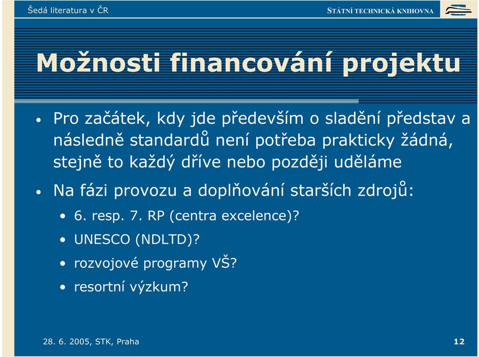 dříve nebo později uděláme Na fázi provozu a doplňování starších zdrojů: 6.