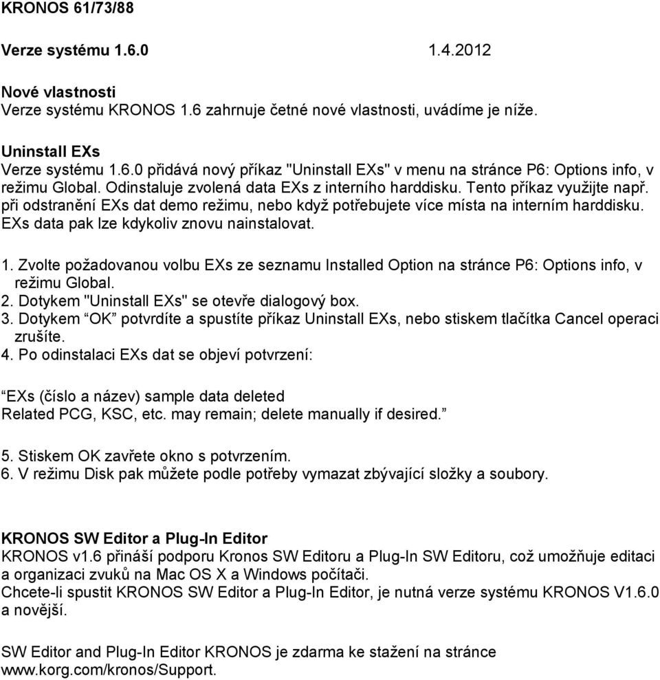 EXs data pak lze kdykoliv znovu nainstalovat. 1. Zvolte požadovanou volbu EXs ze seznamu Installed Option na stránce P6: Options info, v režimu Global. 2.