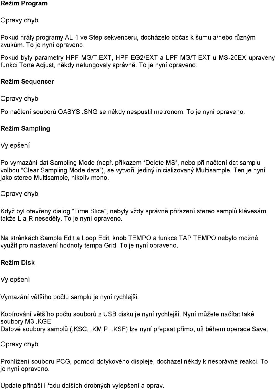 příkazem Delete MS, nebo při načtení dat samplu volbou Clear Sampling Mode data ), se vytvořil jediný inicializovaný Multisample. Ten je nyní jako stereo Multisample, nikoliv mono.