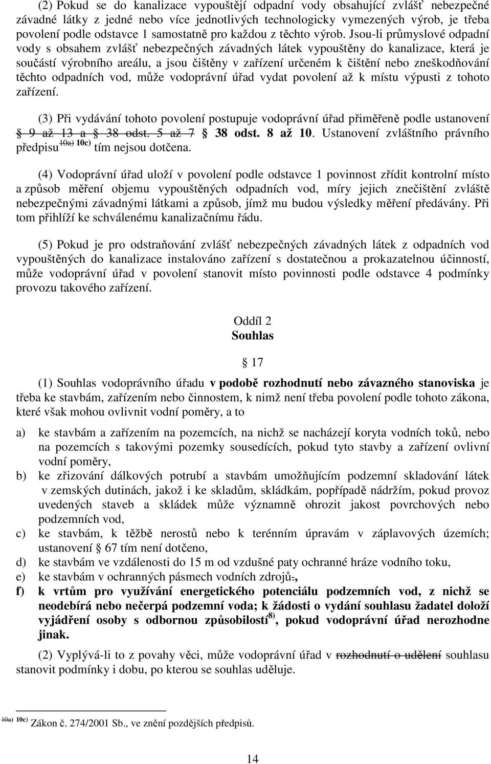 Jsou-li průmyslové odpadní vody s obsahem zvlášť nebezpečných závadných látek vypouštěny do kanalizace, která je součástí výrobního areálu, a jsou čištěny v zařízení určeném k čištění nebo