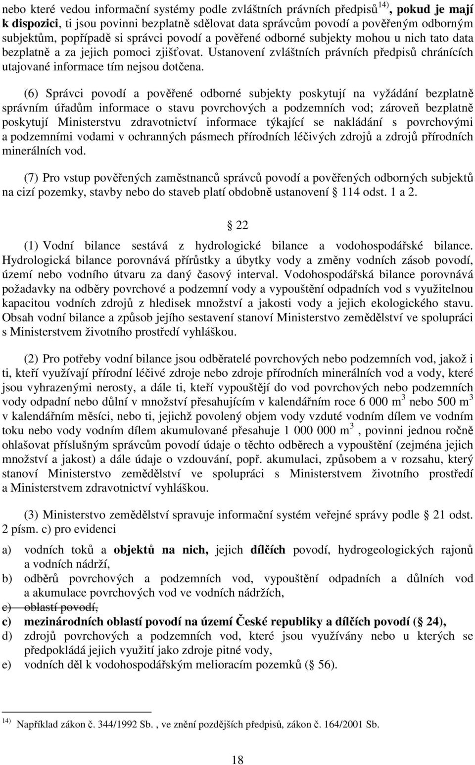 Ustanovení zvláštních právních předpisů chránících utajované informace tím nejsou dotčena.