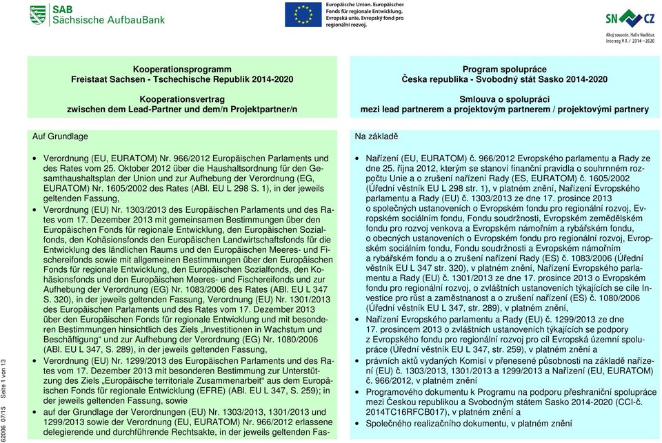 966/2012 Europäischen Parlaments und des Rates vom 25. Oktober 2012 über die Haushaltsordnung für den Gesamthaushaltsplan der Union und zur Aufhebung der Verordnung (EG, EURATOM) Nr.