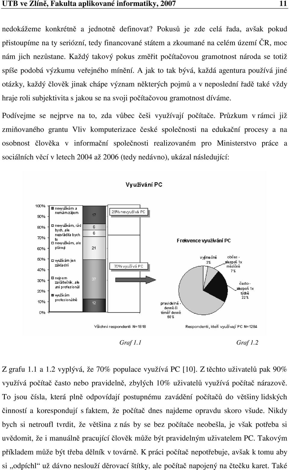 Každý takový pokus změřit počítačovou gramotnost národa se totiž spíše podobá výzkumu veřejného mínění.