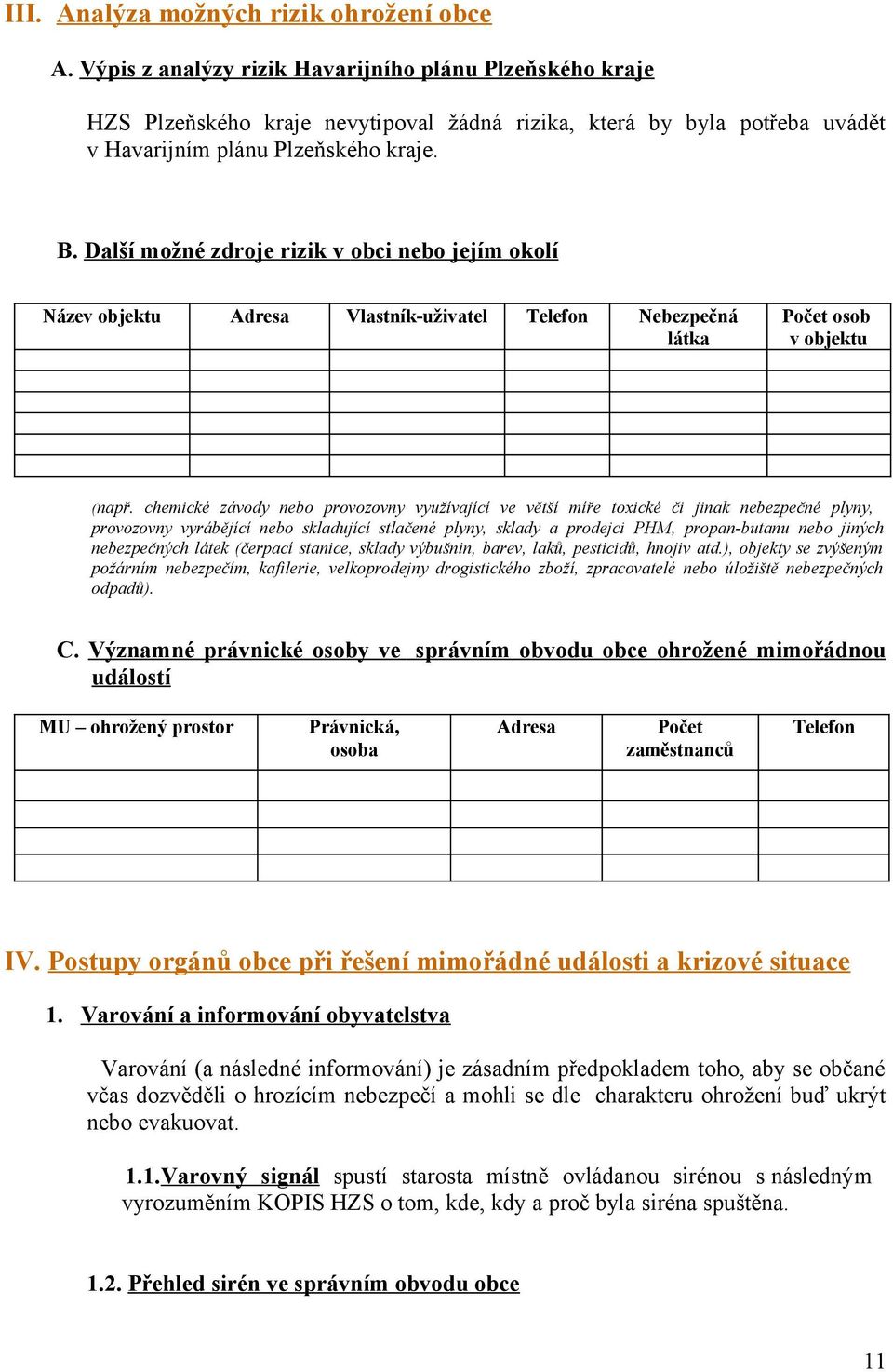 Další mžné zdrje rizik v bci neb jejím klí Název bjektu Adresa Vlastník-uživatel Telefn Nebezpečná látka Pčet sb v bjektu (např.