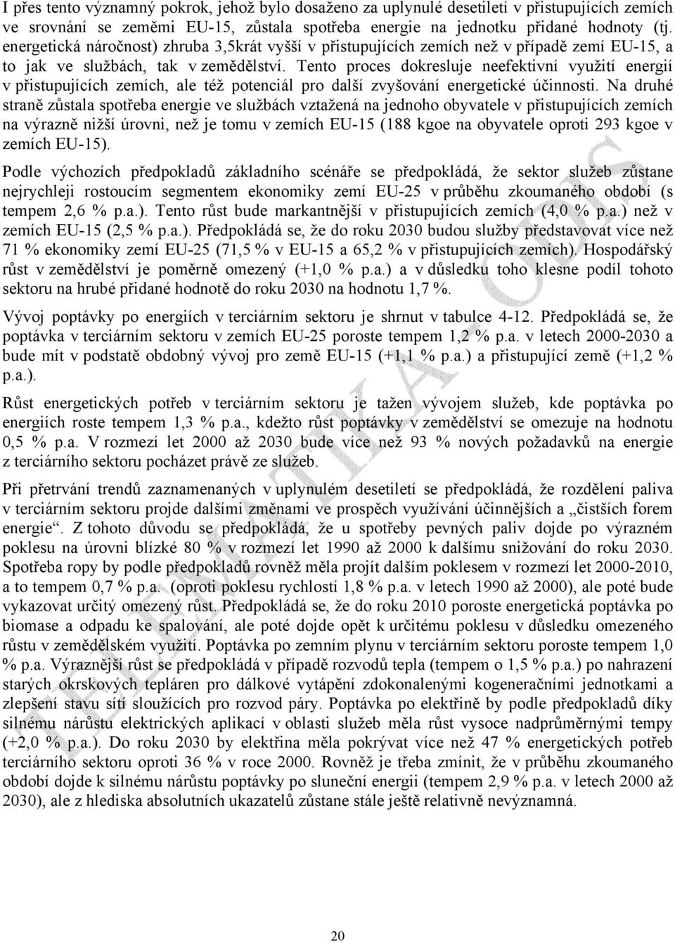 Tento proces dokresluje neefektivní využití energií v přistupujících zemích, ale též potenciál pro další zvyšování energetické účinnosti.