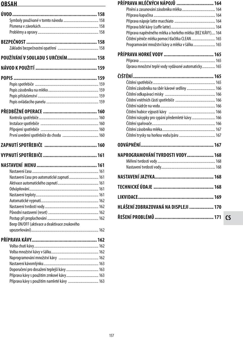 .. 160 Instalace spotřebiče... 160 Připojení spotřebiče... 160 První uvedení spotřebiče do chodu... 160 zapnutí spotřebiče... 160 vypnutí spotřebiče... 161 nastavení menu... 161 Nastavení času.