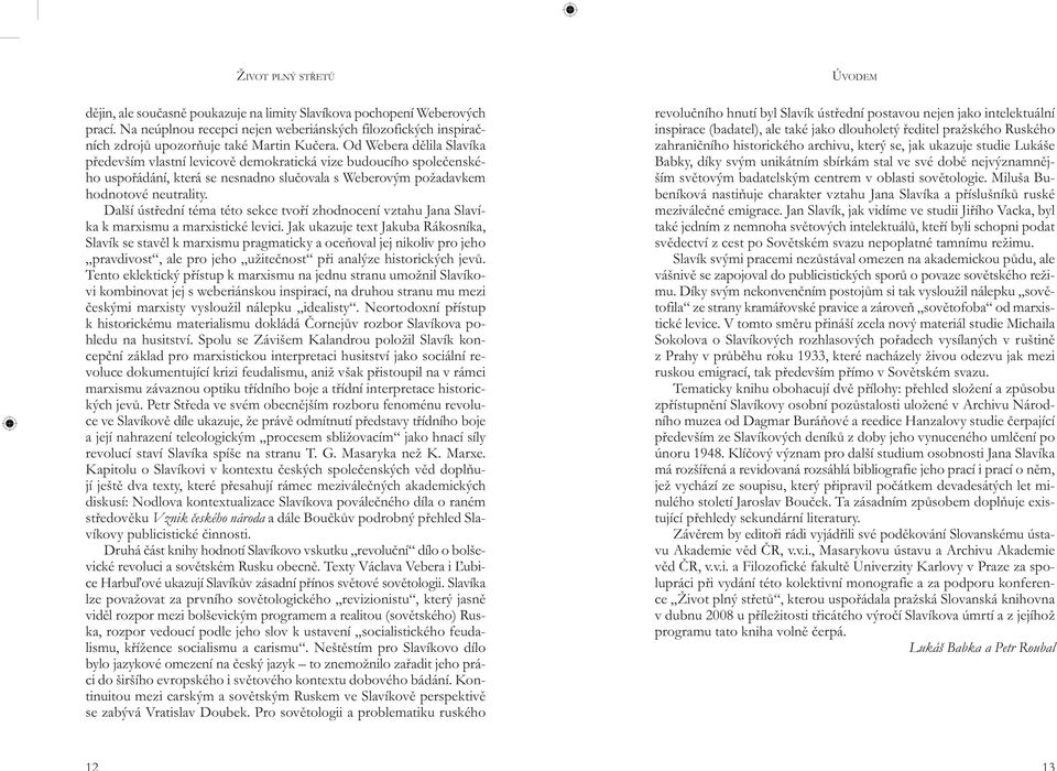 Další ústřední téma této sekce tvoří zhodnocení vztahu Jana Slavíka k marxismu a marxistické levici.