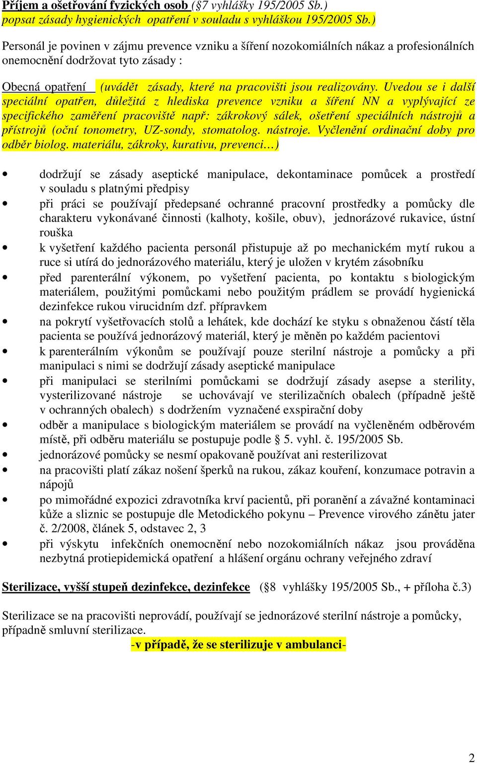 Uvedou se i další speciální opatřen, důležitá z hlediska prevence vzniku a šíření NN a vyplývající ze specifického zaměření pracoviště např: zákrokový sálek, ošetření speciálních nástrojů a přístrojů