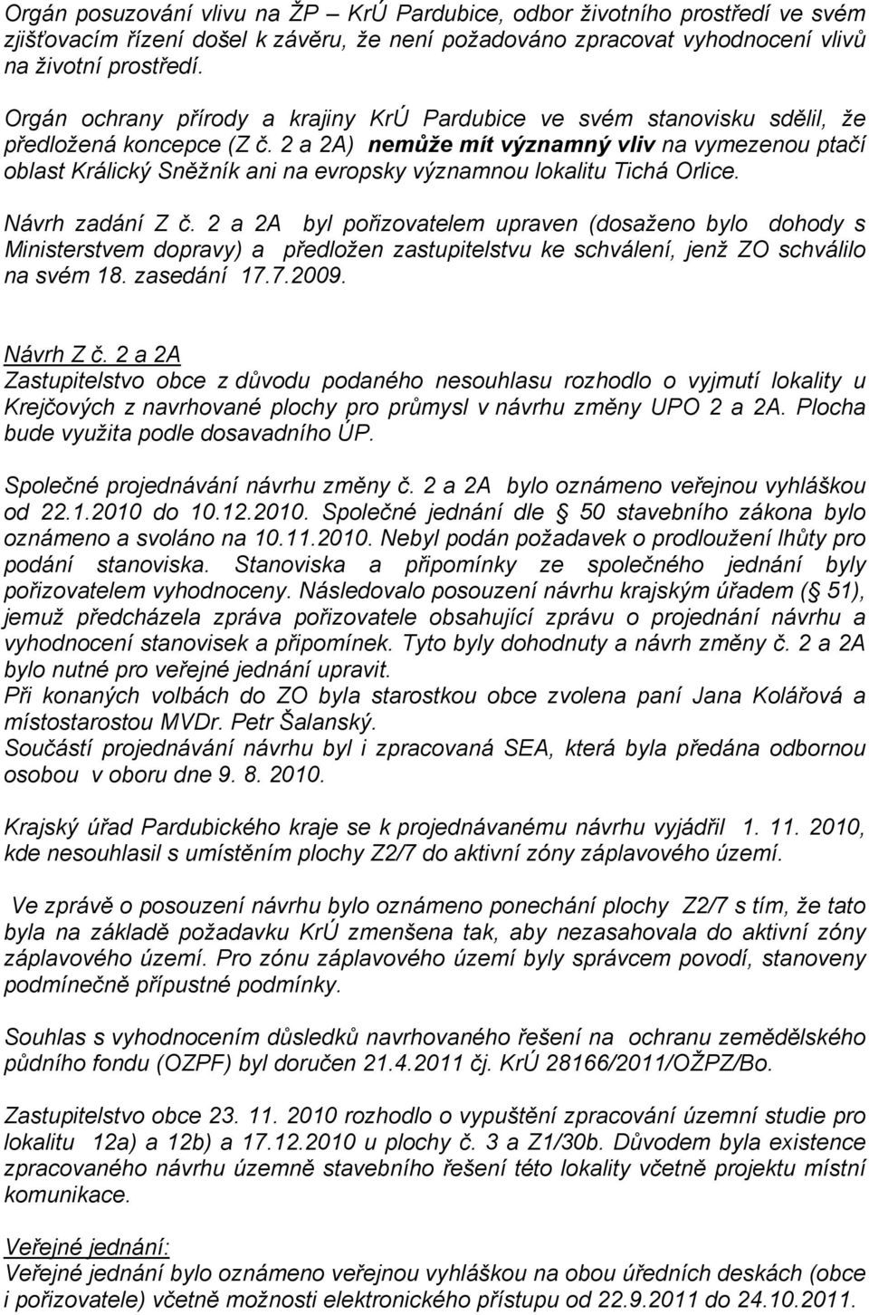 2 a 2A) nemůže mít významný vliv na vymezenou ptačí oblast Králický Sněžník ani na evropsky významnou lokalitu Tichá Orlice. Návrh zadání Z č.