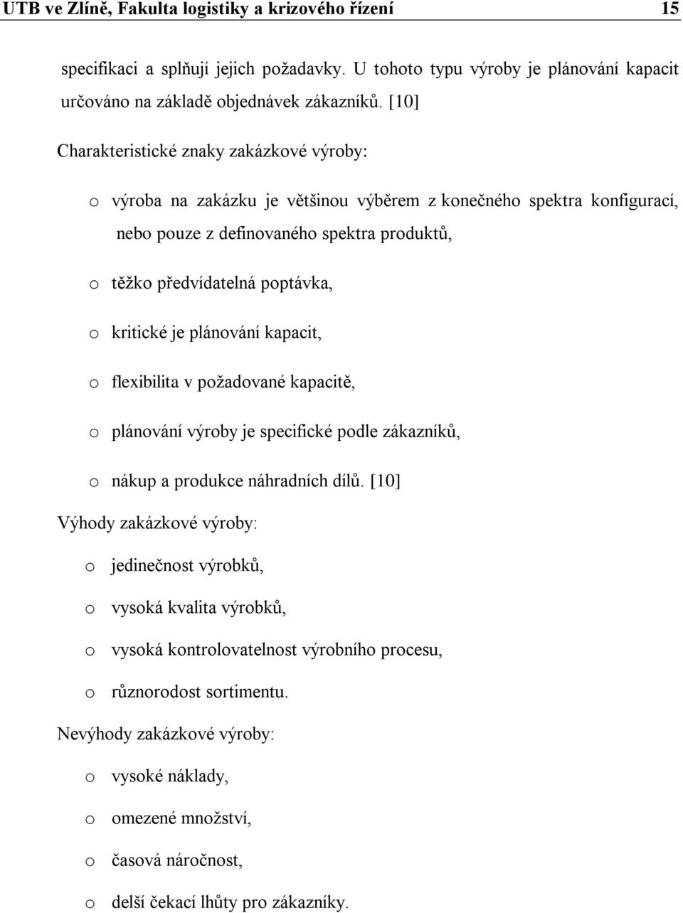 kritické je plánování kapacit, o flexibilita v požadované kapacitě, o plánování výroby je specifické podle zákazníků, o nákup a produkce náhradních dílů.