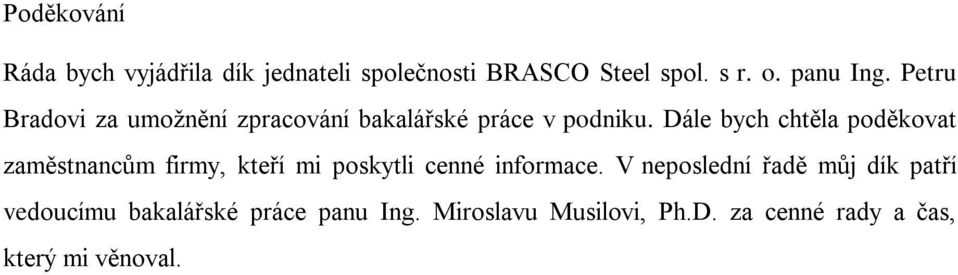 Dále bych chtěla poděkovat zaměstnancům firmy, kteří mi poskytli cenné informace.