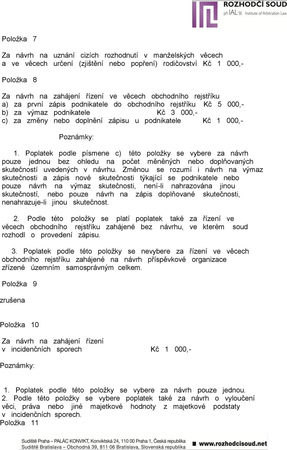 Poplatek podle písmene c) této položky se vybere za návrh pouze jednou bez ohledu na počet měněných nebo doplňovaných skutečností uvedených v návrhu.