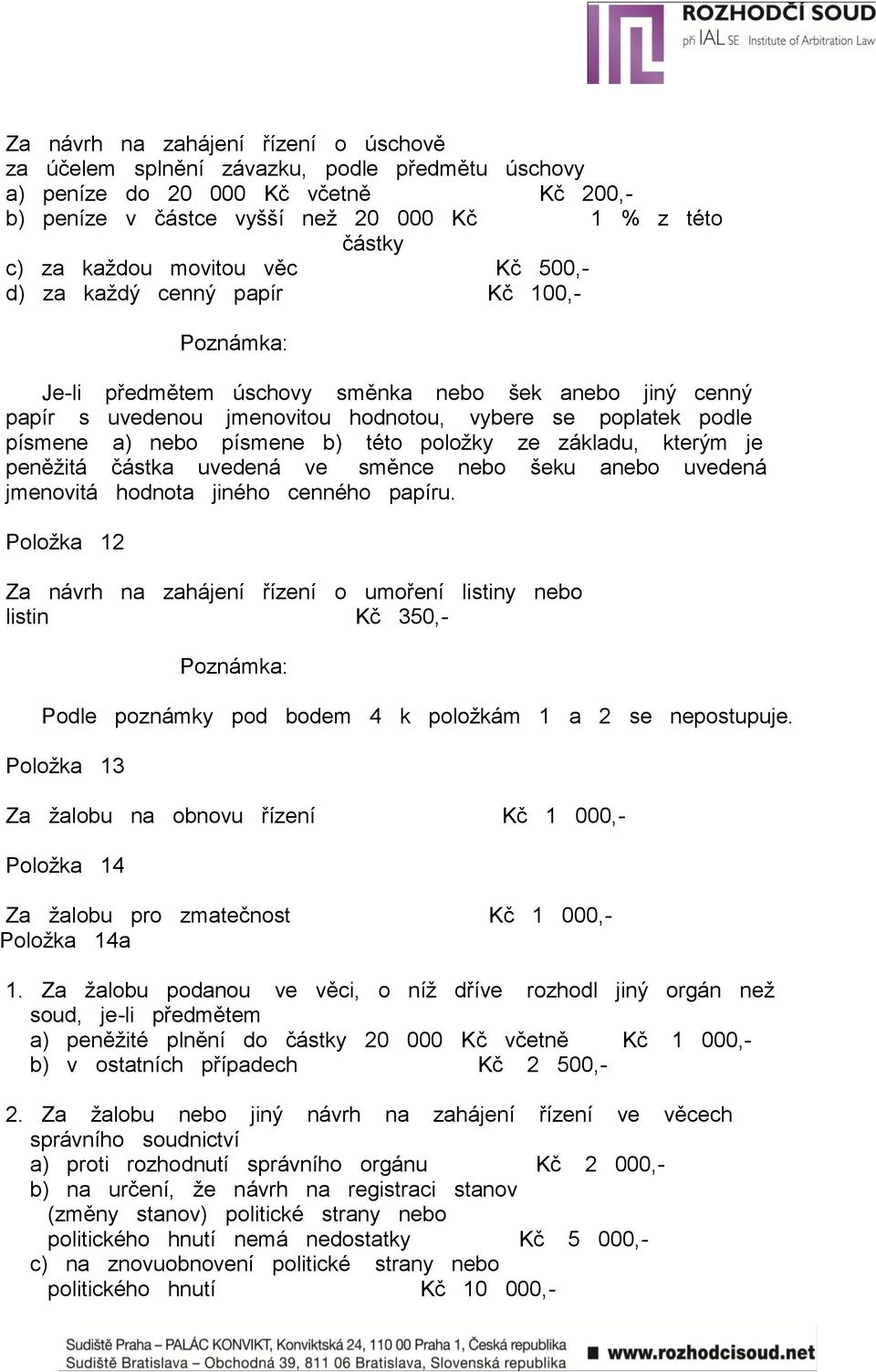 písmene b) této položky ze základu, kterým je peněžitá částka uvedená ve směnce nebo šeku anebo uvedená jmenovitá hodnota jiného cenného papíru.