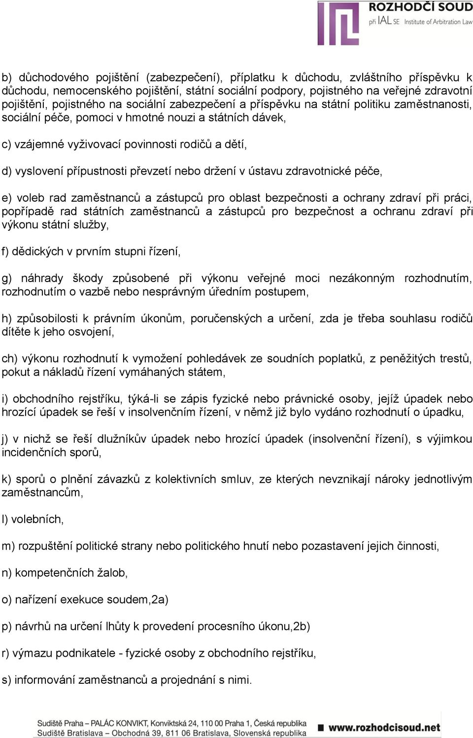 převzetí nebo držení v ústavu zdravotnické péče, e) voleb rad zaměstnanců a zástupců pro oblast bezpečnosti a ochrany zdraví při práci, popřípadě rad státních zaměstnanců a zástupců pro bezpečnost a