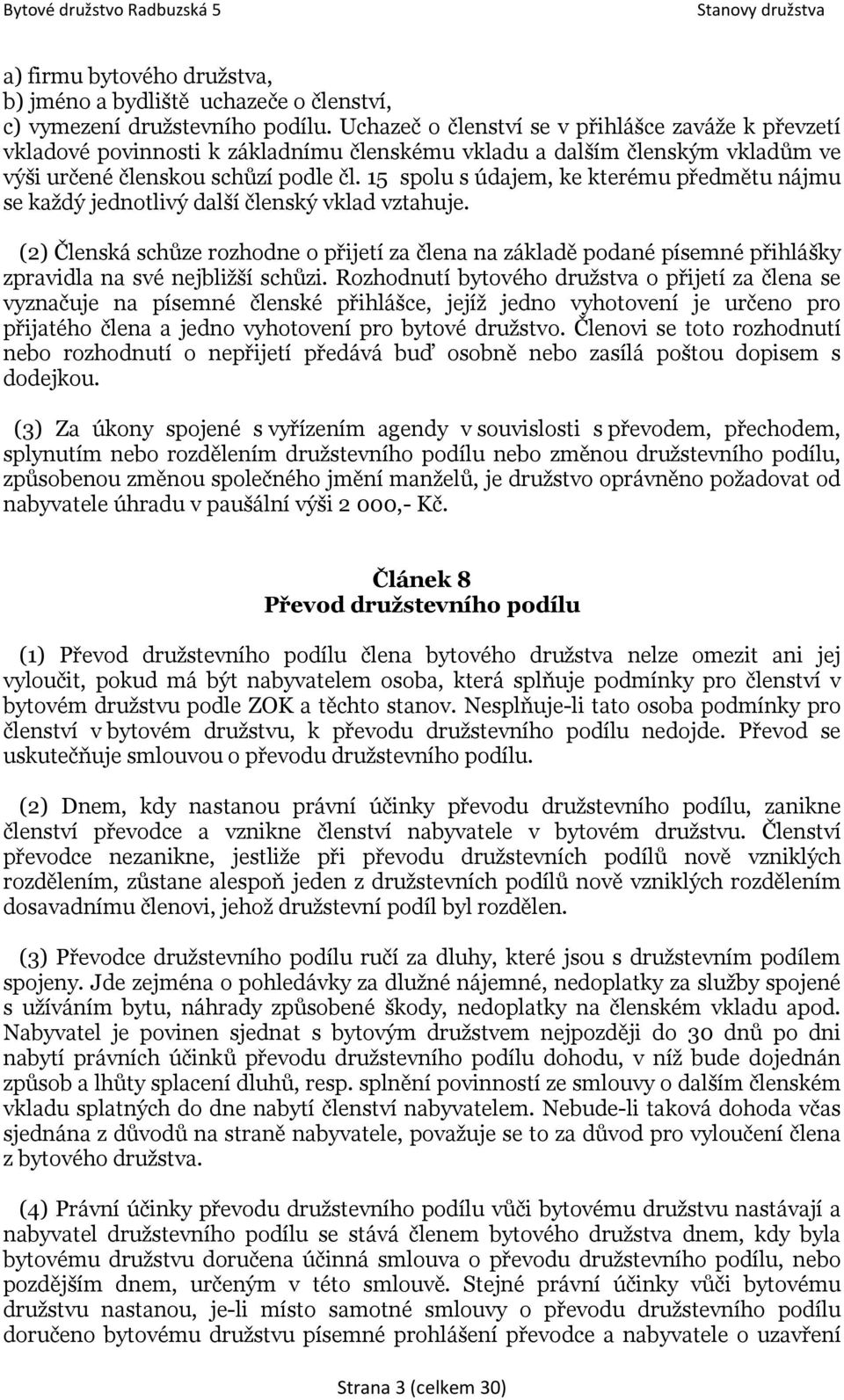 15 spolu s údajem, ke kterému předmětu nájmu se každý jednotlivý další členský vklad vztahuje.