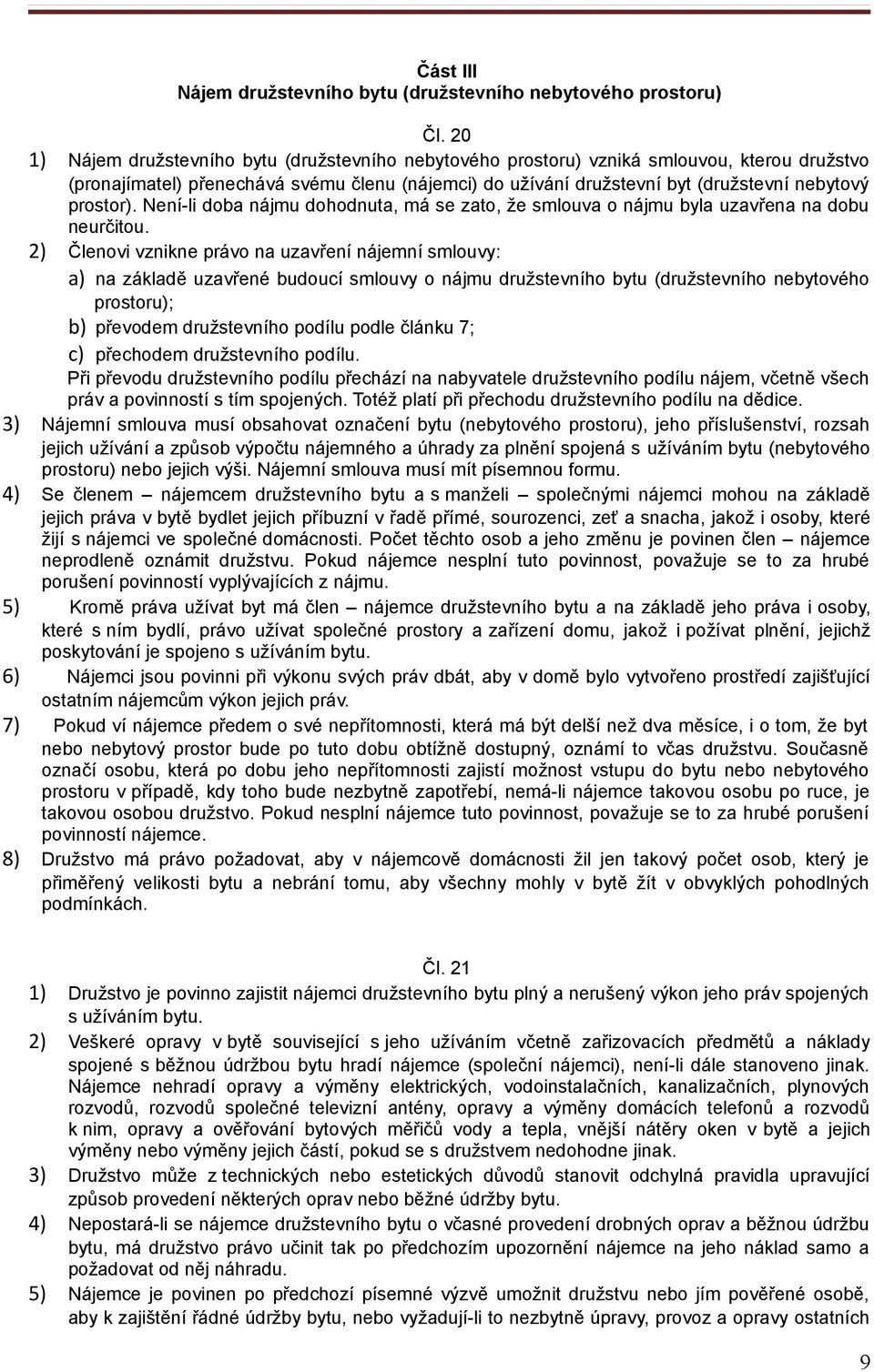 prostor). Není-li doba nájmu dohodnuta, má se zato, že smlouva o nájmu byla uzavřena na dobu neurčitou.